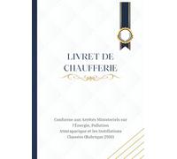 Livret de chaufferie: Carnet de suivi des chaufferies pour l’exploitation, l’entretien, les contrôles périodiques et la gestion des incidents - Édition 2026 registre entretien chaudière