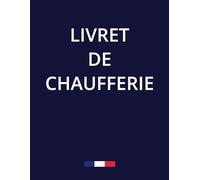 Livret de Chaufferie: Registre de chaufferie pour le suivi des maintenances et entretiens obligatoires selon la Réglementation