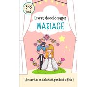 Livret de coloriages Mariage: Livre de 18 jolis coloriages sur le thème du mariage (habits de fête, musique, danse, buffet...) - Pour les 3-8 ans - ... - Belle décoration de la table des enfants