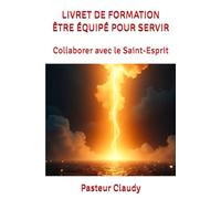 LIVRET DE FORMATION ÊTRE ÉQUIPÉ POUR SERVIR: Collaborer avec le Saint-Esprit