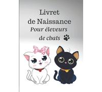 Livret de naissance pour éleveurs de chats: Registre des naissances pour éleveur | Journal de bord | Pour 25 portées de chatons | Complet et pratique | 177 pages | Format 17.78 x 25.4 cm
