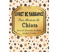 Livret De Naissance Pour Eleveurs De Chiots: Suivi De 10 Portées De Chiots Pendant 3 mois | Grand Carnet