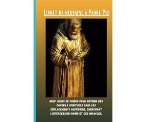 Livret de neuvaine à Padre Pio: Neuf jours de prière pour obtenir des conseils spirituels dans les déplacements quotidiens, Cherchant l'intercession divine et des miracles.
