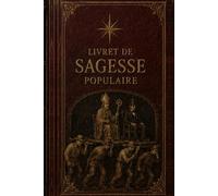 Livret de sagesse populaire: Expressions, maximes et dictons populaires français