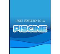 Livret d'entretien de la Piscine: Pour enregistrer la taille de la piscine, GPM, la clarté de l'eau, les désinfectants, les produits chimiques, le pH, le chlore