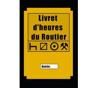 Livret d'heures du Routier: Ce carnet permet à tout Chauffeur Routier de noter facilement et rapidement ses heures travaillées afin d'être en règle ... nombre d'heures sur son bulletin de salaire