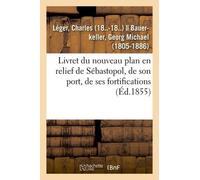 Livret Du Nouveau Plan En Relief De Sébastopol, De Son Port, De Ses Fortifications