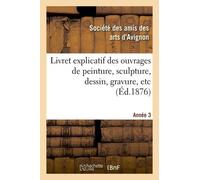 Livret Explicatif Des Ouvrages De Peinture, Sculpture, Dessin, Gravure, Etc. 3ème Année