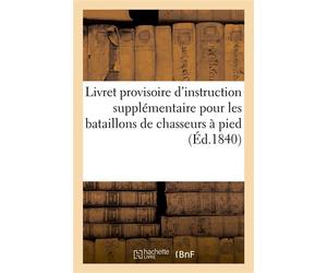 Livret provisoire d'instruction supplémentaire pour les bataillons de chasseurs à pied - Collectif - Hachette Bnf - broché - Livre