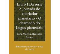 Livro 1 Da série A Jornada do cocriador planetário - O chamado do Logos planetário: Reconectando com a voz da terra