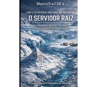 LIVRO 2: OS MISTÉRIOS OBSCUROS DA ANTÁRTIDA - O SERVIDOR RAIZ: A Arquitetura da Prisão Magnética e a Desclassificação do Firewall de Gelo