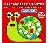 Livro de Atividades com Marcadores de Pontos de Animais para Pequenos de 2 a 5 anos: Colorir Fácil e Divertido com 55 Páginas de Pontos Grandes para Aprender e Brincar sem Telas