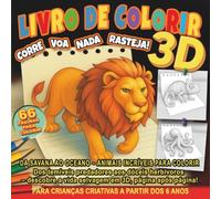 Livro De Colorir 3D: Corre Voa Nada Rasteja: Da Savana ao Oceano - Animais Incríveis para Colorir. Dos temíveis predadores aos dóceis herbívoros - Para Crianças Criativas a Partir dos 6 Anos