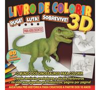 Livro De Colorir 3D: Ruge Luta Sobrevive: O Mundo dos Dinossauros Para Colorir - 60 Ilustrações Detalhadas com Nomes e Descrições. Aventura Educativa e Criativa Para Adolescentes a Partir dos 10 Anos