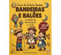 Livro de Colorir Bandeiras e Balões Juninos: O Ateliê de Decoração e o Céu de São João