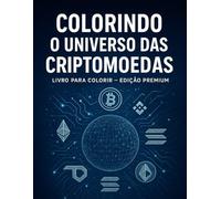 Livro de Colorir com 83 Desenhos de Bitcoin, Ethereum, Blockchain e Tecnologia: “Um livro de colorir com desenhos de moedas digitais, tecnologia e inovação”
