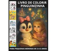 LIVRO DE COLORIR COM UMA ADORÁVEL PINGUINZINHA PARA MENINAS DE 3 A 5 ANOS: UM PRESENTE ADORÁVEL CHEIO DE TERNURA E MAGIA