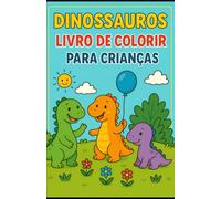 Livro de Colorir Dinossauros para Crianças: 30 desenhos fofos e fáceis para colorir - Para crianças de 3 a 5 anos