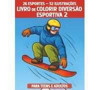 Livro de Colorir Diversão Esportiva 2 - 52 Ilustrações para Teens Ativos e Adultos: 26 Esportes com Motivos Femininos e Masculinos - A Experiência Criativa de Colorir para Pessoas Ativas
