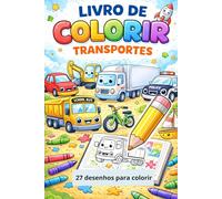 Livro de Colorir Infantil - Transportes: Carros, caminhões, aviões e outros veículos para crianças de 2 a 6 anos