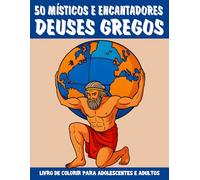 Livro de Colorir Místico e Encantador dos Deuses Gregos para Adolescentes e Adultos: 50 ilustrações inspiradas na mitologia grega - com Zeus, Atena, ... as energias e encontrar o equilíbrio criativo