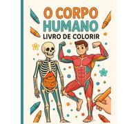 Livro de Colorir O Corpo Humano: Explorando o Corpo Humano Através da Cor