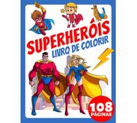 Livro De Colorir Superheróis Para Bebês, Crianças, Idosos E Adultos Iniciantes: Mais De 100 Páginas Simples E Grandes! Descubra O Super-Herói Dentro De Você Ele Vive No Seu Coração E Nos Corações Daq