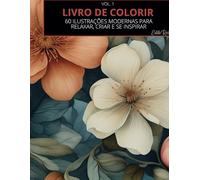 LIVRO DE FLORAIS CONTEMPORÂNEOS PARA COLORIR: Explore 60 ilustrações florais únicas e transforme-as em arte!