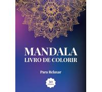 Livro de Mandalas para Colorir: 50 Desenhos para Relaxar e Meditar