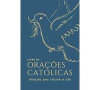 Livro de Orações Católica: Orações que tocam o Céu - Clássico