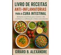 Livro de receitas anti-inflamatórias para a cura intestinal: refeições nutritivas para reverter a SII, o inchaço e a inflamação crônica naturalmente