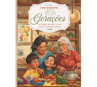Livro de Receitas: Gerações - Um legado de sabor e amor para ser passado adiante