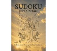 Livro de Sudokus para Cristãos: Sudokus para Cristãos | Ajude a Acalmar a Mente, Relaxar e Melhorar o Foco | 6 x 9 Polegadas, 110 Páginas | Mais de 50 Sudokus | Soluções Incluídas