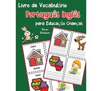 Livro De Vocabulário Português Inglês Para Educação Crianças: Livro Infantil Para Aprender 200 Português Inglês Palavras Básicas (Vocabulário Português Para Crianças)