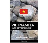 Livro De Vocabulário Vietnamita: Uma Abordagem Focada Em Tópicos