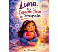 Livro infantil sobre medo, ansiedade e coragem.: Luna e o Coração Cheio de Preocupações
