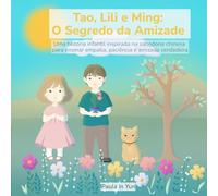 Livro Infantil Tao, Lili e Ming: O Segredo da Amizade: Uma história infantil inspirada na sabedoria chinesa para ensinar empatia, paciência e amizade verdadeira: história infantil sobre valores
