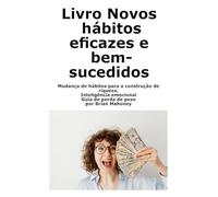 Livro Novos hábitos eficazes e bem-sucedidos: Mudança de hábitos para a construção de riqueza, Inteligência emocional Guia de perda de peso