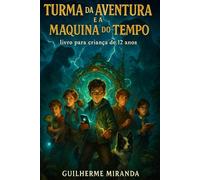 Livro para criança de 12 anos: Turma da Aventura e a Maquina do Tempo