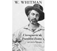 L'ivrognerie de Franklin Evans Jean Pavans (Préface), Walt Whitman (Auteur)