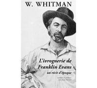 L'ivrognerie de Franklin Evans Walt Whitman (Auteur), Jean Pavans (Préface)