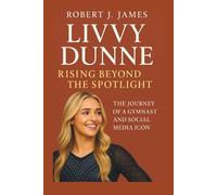 Livvy Dunne: Rising Beyond the Spotlight: The Journey of a Gymnast and Social Media Icon