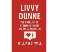 LIVVY DUNNE: The Biography Of A College Gymnast And social media star