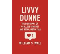 LIVVY DUNNE: The Biography Of A College Gymnast And social media star