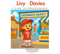 Livy Davies: I Live in Greenwich - Kids Early Reading - Delightful Picture Book (#1): Spark Curiosity & Build Vocabulary with Vivid Colourful Cartoons ... Stories by British April Publishing®