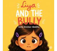 Liya and the Bully: An Empowering Picture Book to Help Children Overcome Bullying, Build Self-Esteem, and Find Their Voice - Facing Mean Behavior, ... and Getting Help at at School and Home