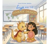 Liya and the Courage Dragon: A Heartwarming Children’s Book About Overcoming Fears, Building Self-Confidence, and Bravery - A Supportive Story for ... 4-8 to Help with Anxiety and New Challenges.