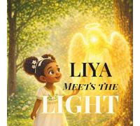 Liya meets the LIGHT: A Gentle Story of Angels and God's love