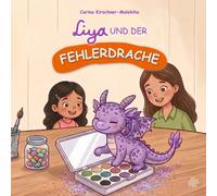 Liya und der Fehlerdrache: Warum Fehler kleine Helfer sind! Ein Kinderbuch über den Umgang mit Fehlern und Selbstvertrauen - Pädagogisch wertvolle Geschichte für Kinder in Kindergarten & Grundschule.