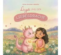Liya und der Liebesdrache: Kinderbuch über Mitgefühl und Herzenswärme - eine liebevolle Geschichte für Kinder von 4 bis 8 Jahren, die Geborgenheit ... wie kleine Gesten große Liebe wachsen lassen